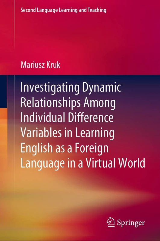 Investigating Dynamic Relationships Among Individual Difference Variables in Learning English as a Foreign Language in a Virtual World (Second Language Learning and Teaching)