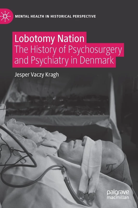 Lobotomy Nation: The History of Psychosurgery and Psychiatry in Denmark (Mental Health in Historical Perspective) - Image 1