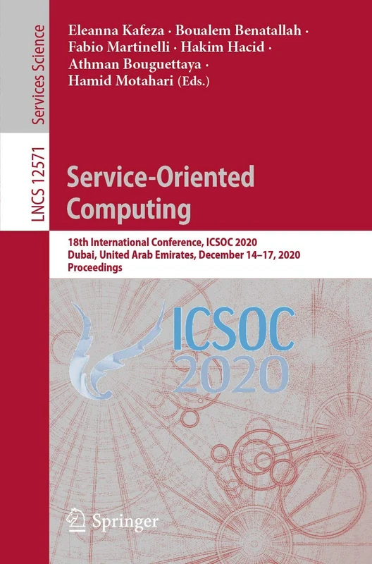 Service-Oriented Computing: 18th International Conference, ICSOC 2020, Dubai, United Arab Emirates, December 14–17, 2020, Proceedings: 12571 (Lecture Notes in Computer Science, 12571)