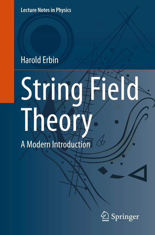 String Field Theory: A Modern Introduction: 980 (Lecture Notes in Physics, 980)