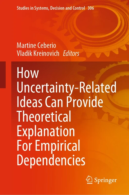How Uncertainty-Related Ideas Can Provide Theoretical Explanation For Empirical Dependencies: 306 (Studies in Systems, Decision and Control, 306)