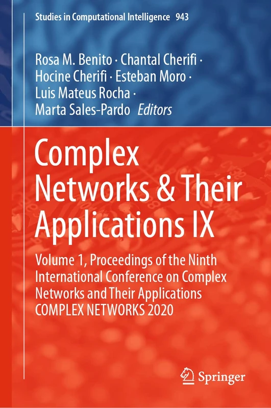Complex Networks & Their Applications IX: Volume 1, Proceedings of the Ninth International Conference on Complex Networks and Their Applications ... (Studies in Computational Intelligence, 943)