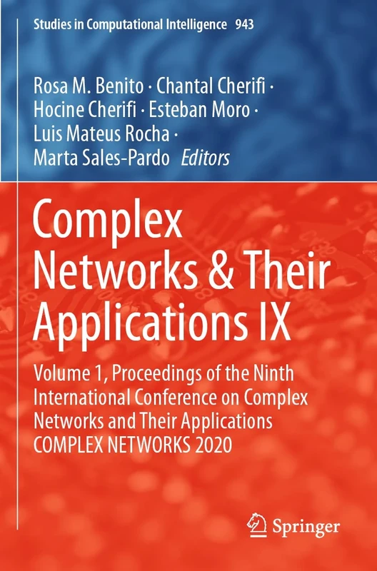 Complex Networks & Their Applications IX: Volume 1, Proceedings of the Ninth International Conference on Complex Networks and Their Applications ... (Studies in Computational Intelligence, 943)