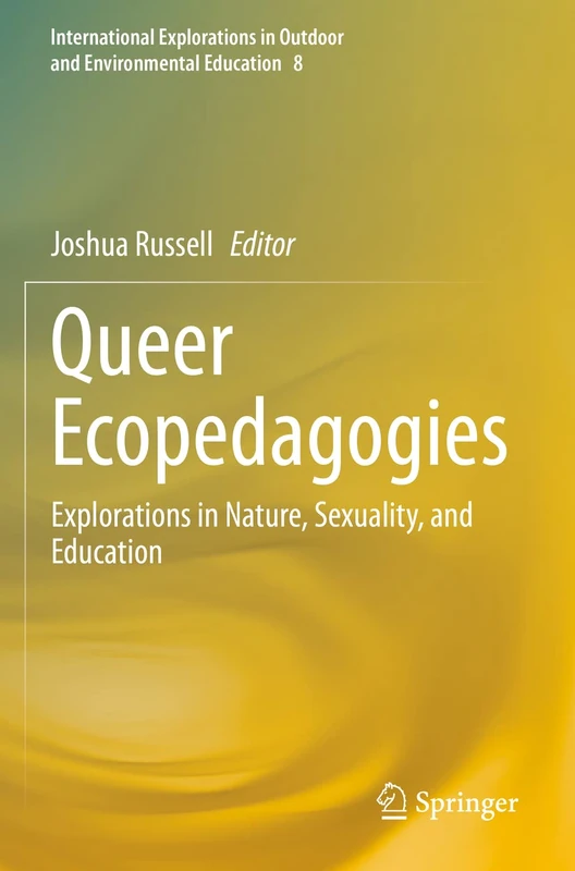 Queer Ecopedagogies: Explorations in Nature, Sexuality, and Education (International Explorations in Outdoor and Environmental Education)