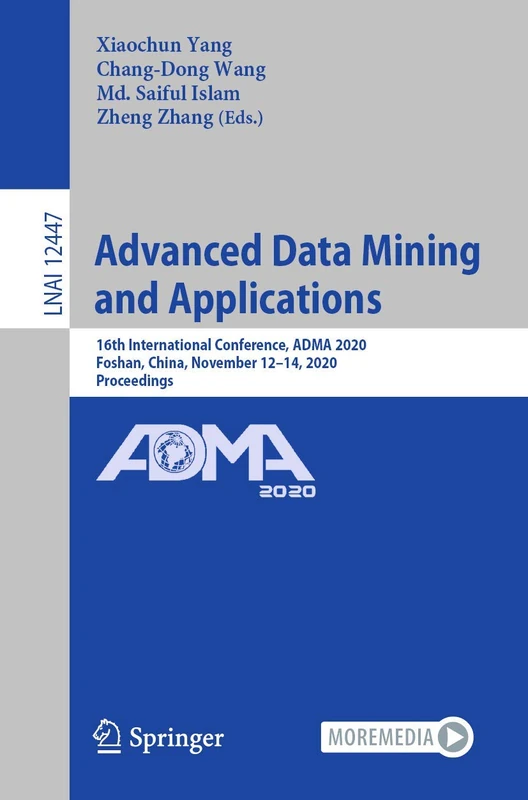 Advanced Data Mining and Applications: 16th International Conference, ADMA 2020, Foshan, China, November 12–14, 2020, Proceedings: 12447 (Lecture Notes in Computer Science, 12447)