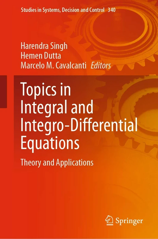 Topics in Integral and Integro-Differential Equations: Theory and Applications: 340 (Studies in Systems, Decision and Control, 340)