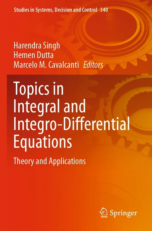 Topics in Integral and Integro-Differential Equations: Theory and Applications: 340 (Studies in Systems, Decision and Control, 340)