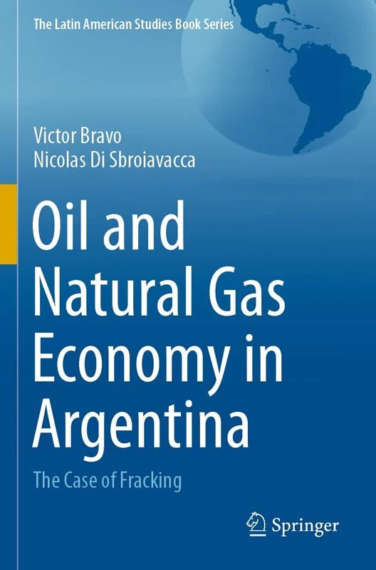 Oil and Natural Gas Economy in Argentina: The case of Fracking (The Latin American Studies Book Series) - Image 1