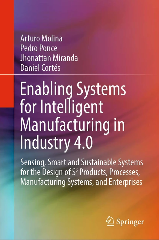 Enabling Systems for Intelligent Manufacturing in Industry 4.0: Sensing, Smart and Sustainable Systems for the Design of S3 Products, Processes, Manufacturing Systems, and Enterprises