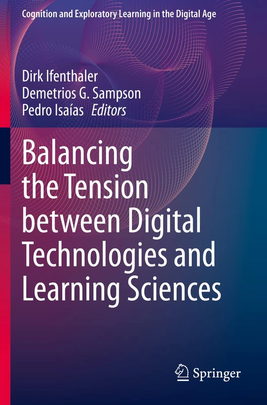 Balancing the Tension between Digital Technologies and Learning Sciences (Cognition and Exploratory Learning in the Digital Age)