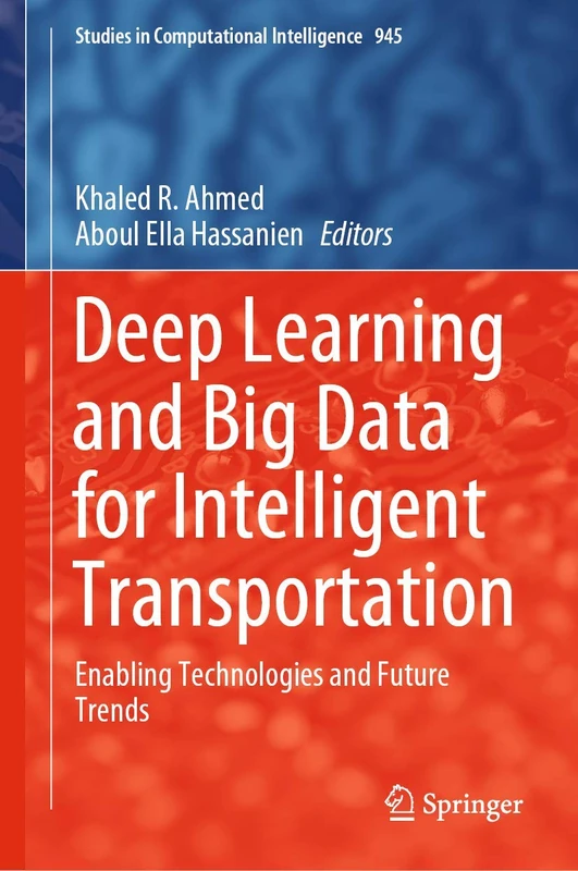 Deep Learning and Big Data for Intelligent Transportation: Enabling Technologies and Future Trends: 945 (Studies in Computational Intelligence, 945)