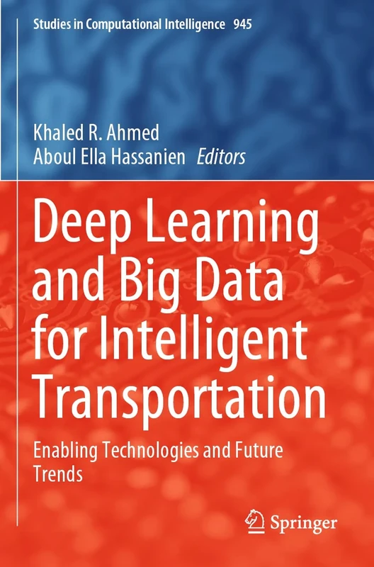 Deep Learning and Big Data for Intelligent Transportation: Enabling Technologies and Future Trends: 945 (Studies in Computational Intelligence, 945)