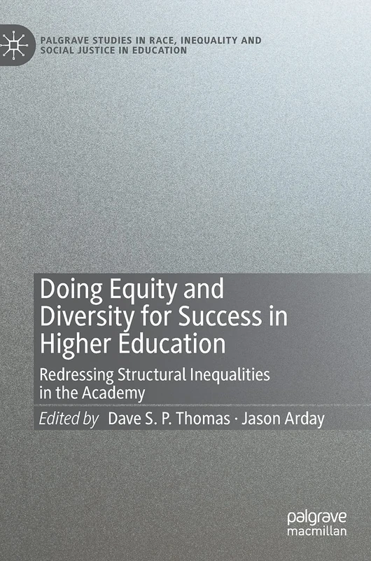 Doing Equity and Diversity for Success in Higher Education: Redressing Structural Inequalities in the Academy (Palgrave Studies in Race, Inequality and Social Justice in Education)
