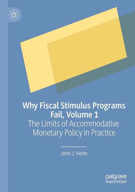 Why Fiscal Stimulus Programs Fail, Volume 1: The Limits of Accommodative Monetary Policy in Practice - Image 1