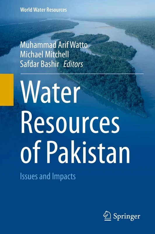 Water Resources of Pakistan: Issues and Impacts: 9 (World Water Resources, 9)