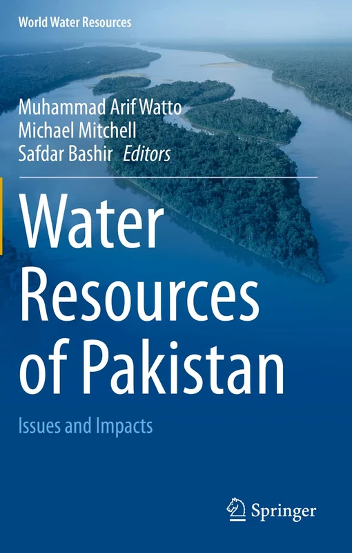 Water Resources of Pakistan: Issues and Impacts: 9 (World Water Resources, 9)