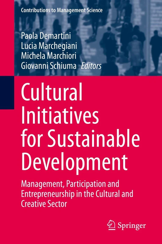 Cultural Initiatives for Sustainable Development: Management, Participation and Entrepreneurship in the Cultural and Creative Sector (Contributions to Management Science)