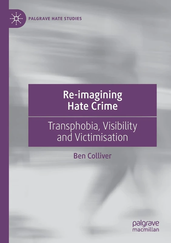 Re-imagining Hate Crime: Transphobia, Visibility and Victimisation (Palgrave Hate Studies)