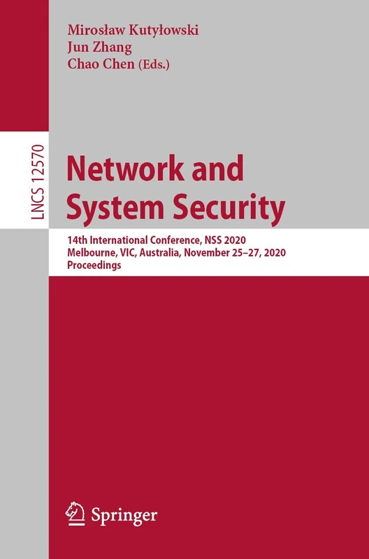 Network and System Security: 14th International Conference, NSS 2020, Melbourne, VIC, Australia, November 25–27, 2020, Proceedings: 12570 (Lecture Notes in Computer Science, 12570)