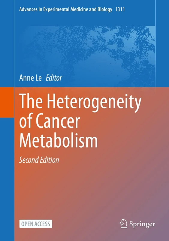 The Heterogeneity of Cancer Metabolism: 1311 (Advances in Experimental Medicine and Biology, 1311)