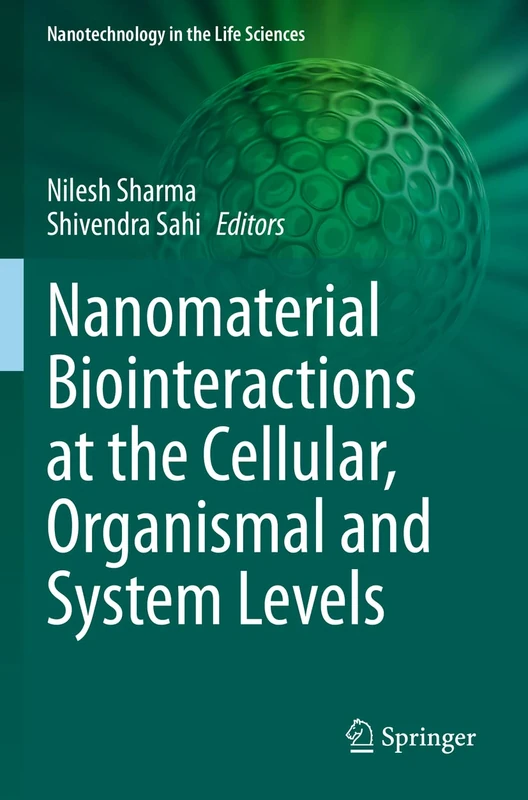 Nanomaterial Biointeractions at the Cellular, Organismal and System Levels (Nanotechnology in the Life Sciences)
