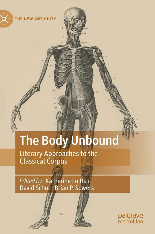 The Body Unbound: Literary Approaches to the Classical Corpus (The New Antiquity)