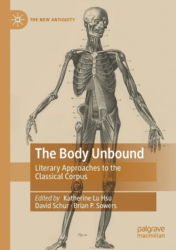 The Body Unbound: Literary Approaches to the Classical Corpus (The New Antiquity)