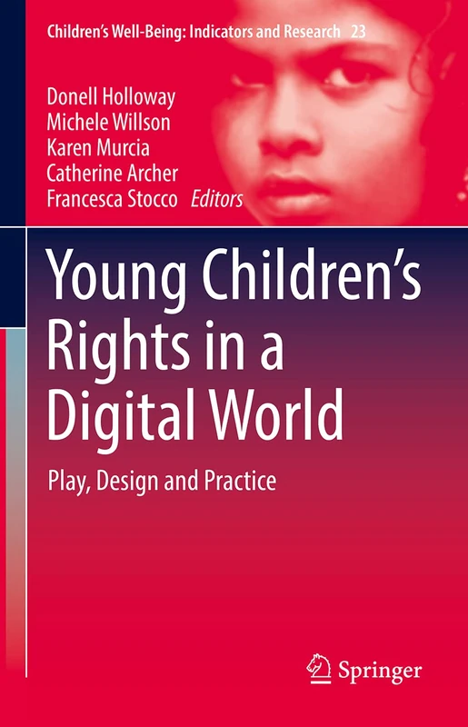 Young Children’s Rights in a Digital World: Play, Design and Practice: 23 (Children’s Well-Being: Indicators and Research, 23)