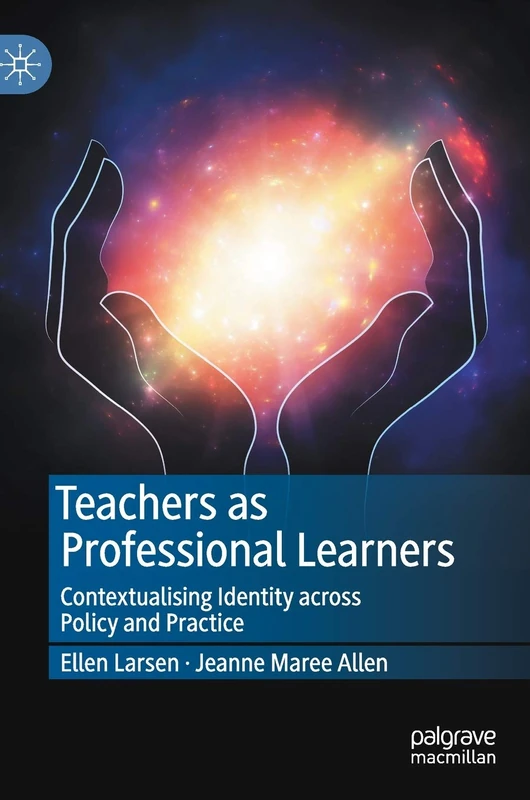 Teachers as Professional Learners: Contextualising Identity across Policy and Practice