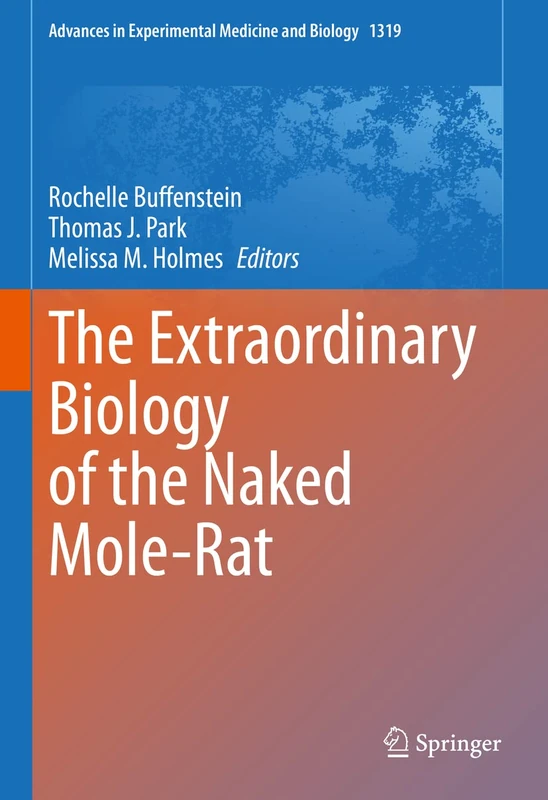 The Extraordinary Biology of the Naked Mole-Rat: 1319 (Advances in Experimental Medicine and Biology, 1319)