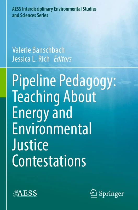 Pipeline Pedagogy: Teaching About Energy and Environmental Justice Contestations (AESS Interdisciplinary Environmental Studies and Sciences Series) - Image 1