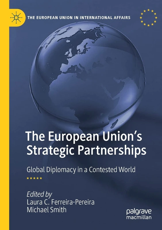 The European Union's Strategic Partnerships: Global Diplomacy in a Contested World (The European Union in International Affairs)
