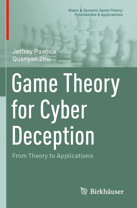 Game Theory for Cyber Deception: From Theory to Applications (Static & Dynamic Game Theory: Foundations & Applications)
