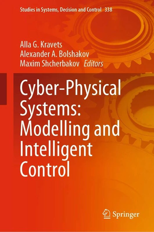Cyber-Physical Systems: Modelling and Intelligent Control: 338 (Studies in Systems, Decision and Control, 338)