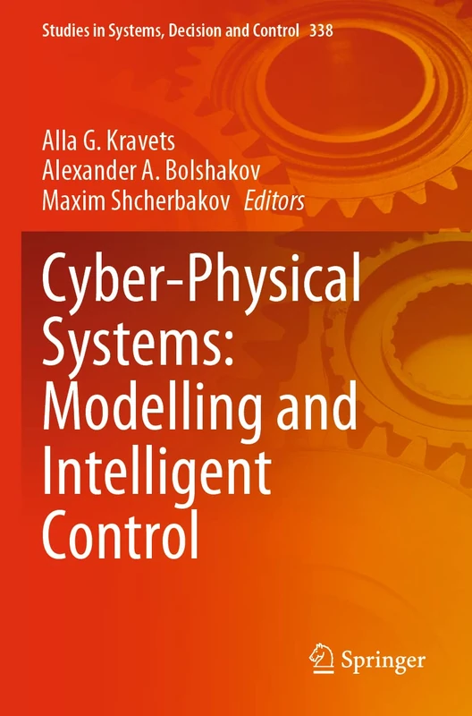 Cyber-Physical Systems: Modelling and Intelligent Control: 338 (Studies in Systems, Decision and Control, 338)