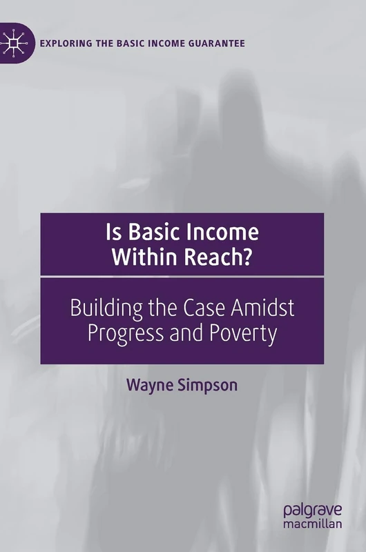 Is Basic Income Within Reach?: Building the Case Amidst Progress and Poverty (Exploring the Basic Income Guarantee)