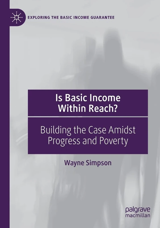 Is Basic Income Within Reach?: Building the Case Amidst Progress and Poverty (Exploring the Basic Income Guarantee)
