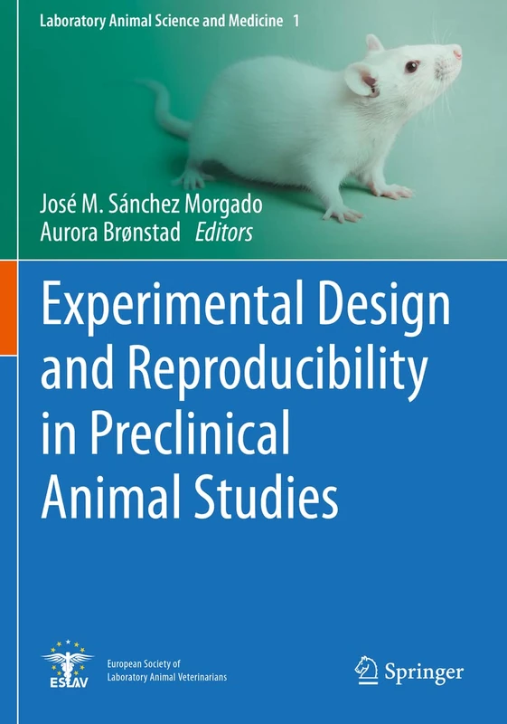 Experimental Design and Reproducibility in Preclinical Animal Studies: 1 (Laboratory Animal Science and Medicine, 1)