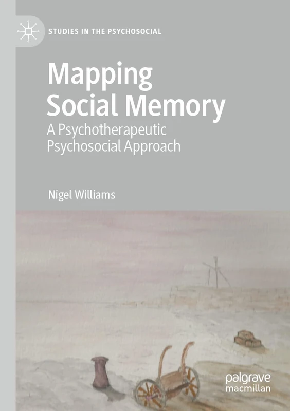 Mapping Social Memory: A Psychotherapeutic Psychosocial Approach (Studies in the Psychosocial)
