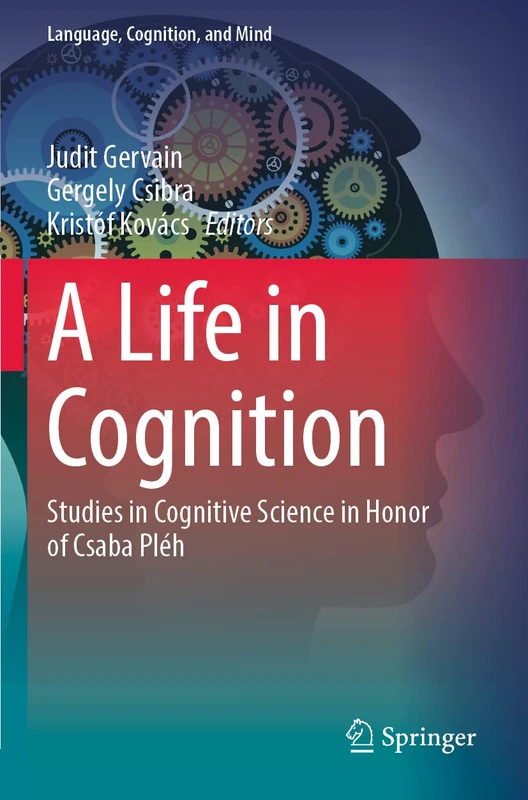 A Life in Cognition: Studies in Cognitive Science in Honor of Csaba Pléh: 11 (Language, Cognition, and Mind, 11) - Image 1