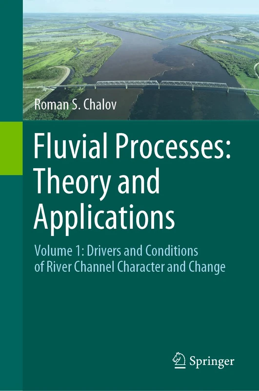 Fluvial Processes: Theory and Applications: Volume 1: Drivers and Conditions of River Channel Character and Change