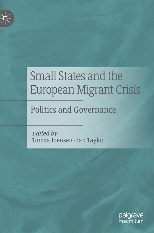Small States and the European Migrant Crisis: Politics and Governance