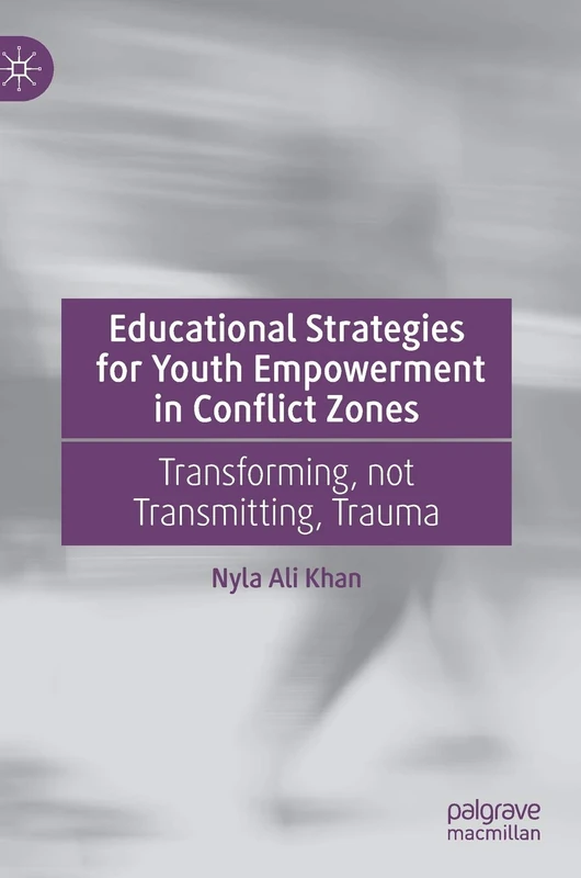 Educational Strategies for Youth Empowerment in Conflict Zones: Transforming, not Transmitting, Trauma