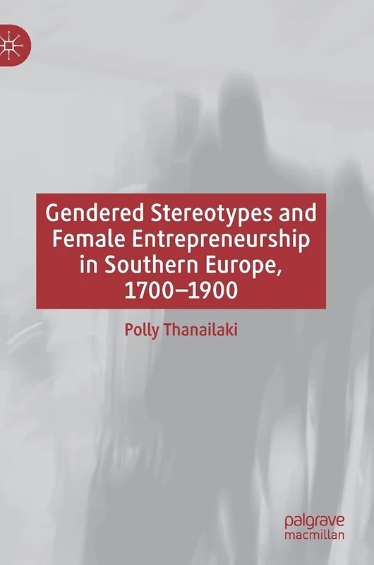 Gendered Stereotypes and Female Entrepreneurship in Southern Europe, 1700-1900