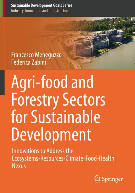 Agri-food and Forestry Sectors for Sustainable Development: Innovations to Address the Ecosystems-Resources-Climate-Food-Health Nexus (Sustainable Development Goals Series)