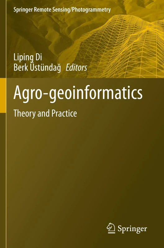 Agro-geoinformatics: Theory and Practice (Springer Remote Sensing/Photogrammetry)