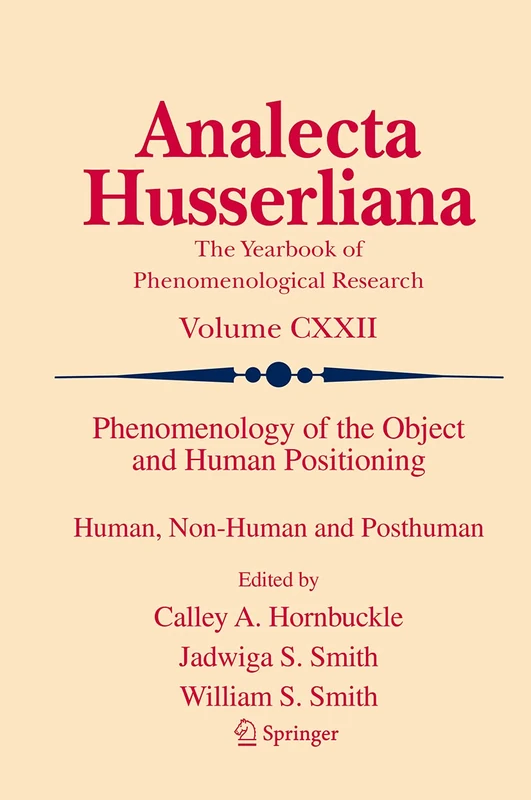 Phenomenology of the Object and Human Positioning: Human, Non-Human and Posthuman: 122 (Analecta Husserliana, 122)