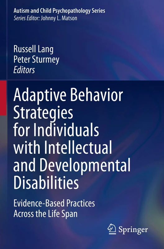 Adaptive Behavior Strategies for Individuals with Intellectual and Developmental Disabilities: Evidence-Based Practices Across the Life Span (Autism and Child Psychopathology Series)