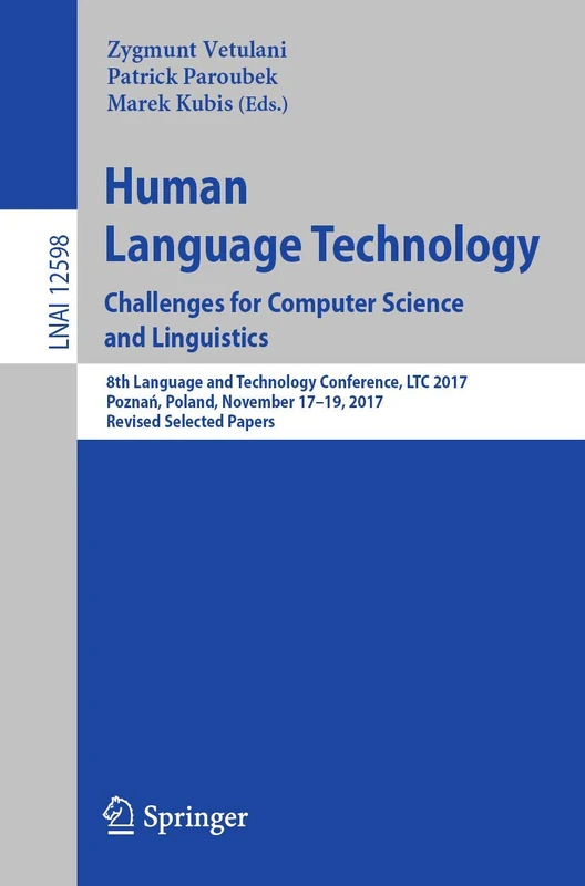 Human Language Technology. Challenges for Computer Science and Linguistics: 8th Language and Technology Conference, LTC 2017, Poznań, Poland, November ... (Lecture Notes in Computer Science, 12598)