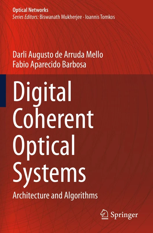 Digital Coherent Optical Systems: Architecture and Algorithms (Optical Networks)